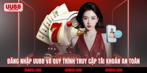 Đăng Nhập UU88 Và Quy Trình Truy Cập Tài Khoản An Toàn