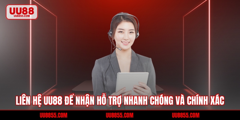 Liên Hệ UU88 Để Nhận Hỗ Trợ Nhanh Chóng Và Chính Xác