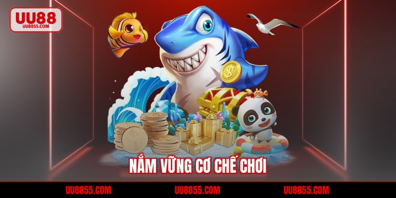 Nắm vững cơ chế chơi