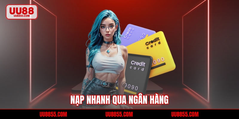 Nạp nhanh qua ngân hàng