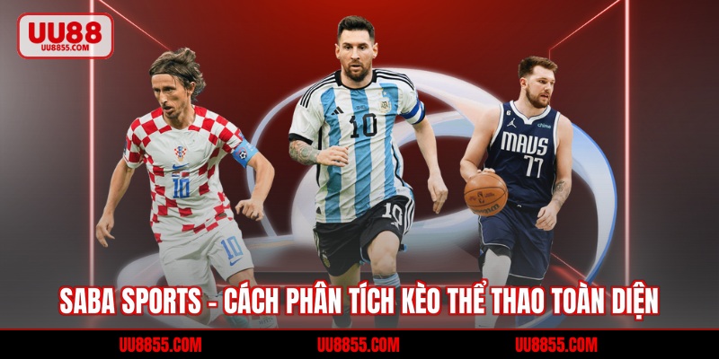 Saba Sports - Cách Phân Tích Kèo Thể Thao Toàn Diện