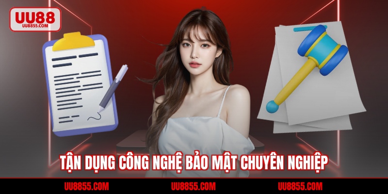 Tận dụng công nghệ bảo mật chuyên nghiệp