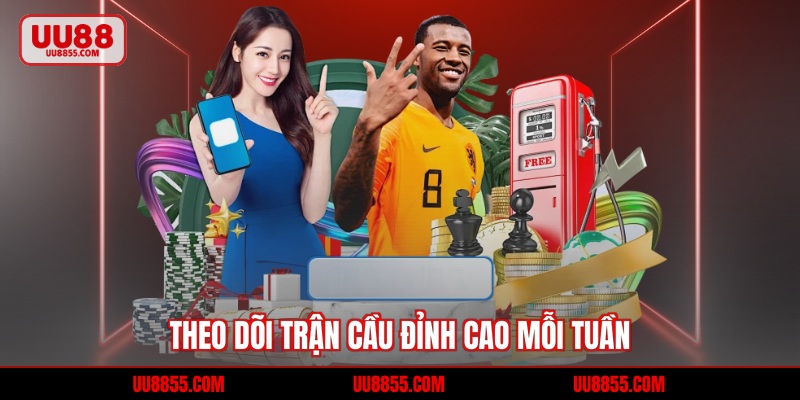 Theo dõi trận cầu đỉnh cao mỗi tuần