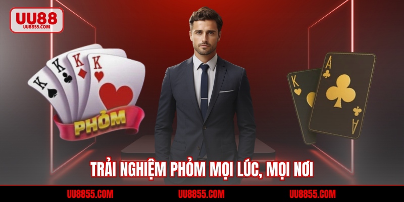 Trải nghiệm Phỏm mọi lúc