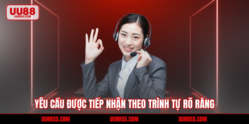 Yêu cầu được tiếp nhận theo trình tự rõ ràng